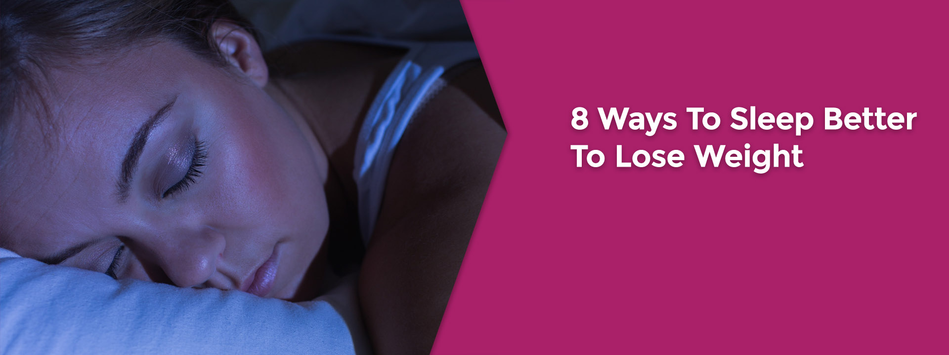 8 Ways To Sleep Better To Lose Weight